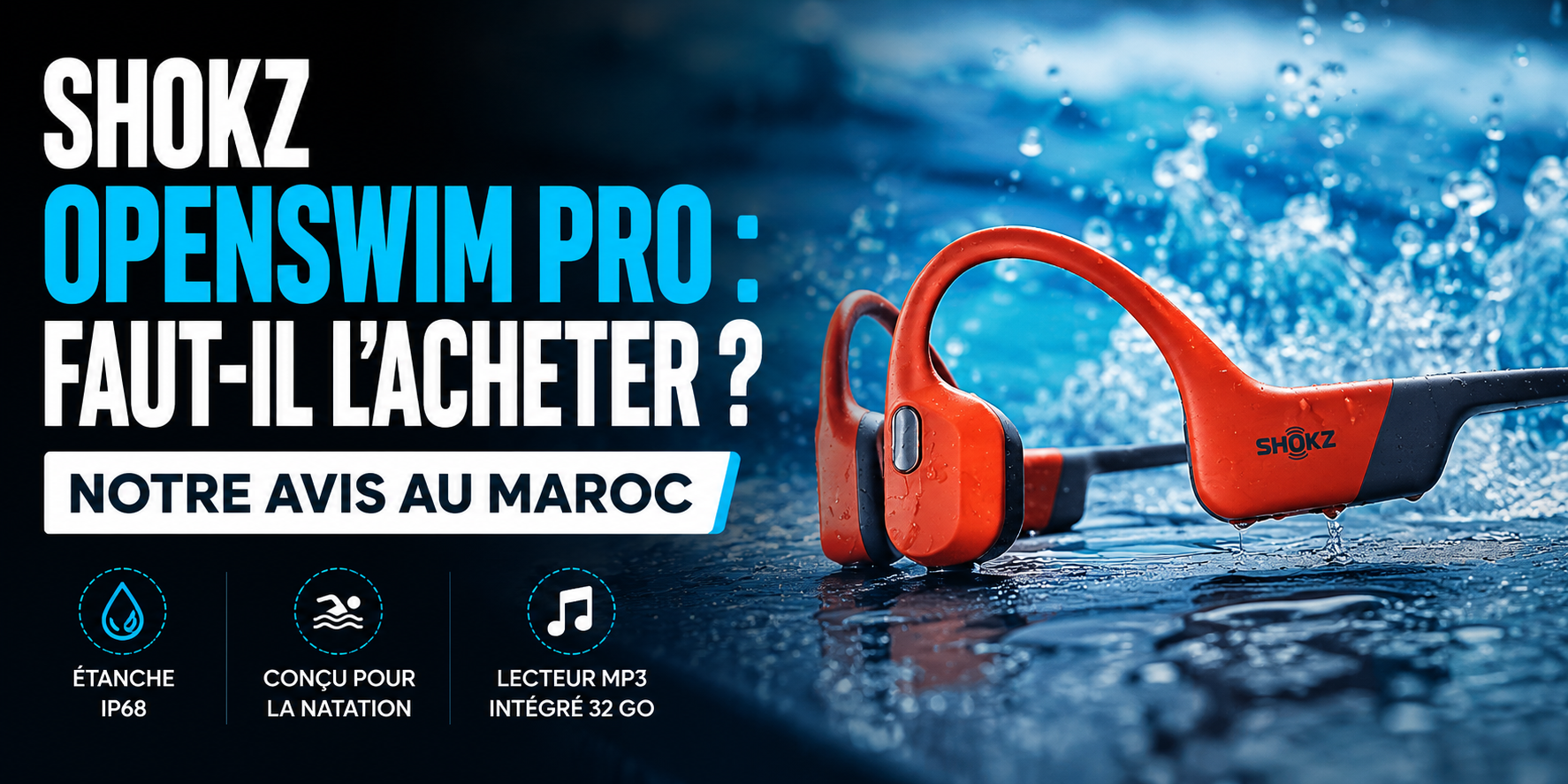 Shokz OpenSwim Pro : faut-il l’acheter ? Notre avis au Maroc